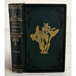 The Orchid Grower's Manual: Containing Descriptions of Upwards of Nine Hundred and Thirty Species and Varieties of Orchidaceous Plants